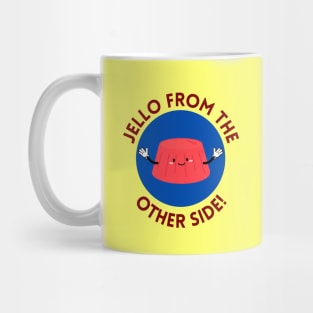 Jello from the other side! | Cute Jelly Pun Mug